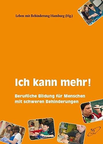 Ich kann mehr!: Berufliche Bildung für Menschen mit schweren Behinderungen