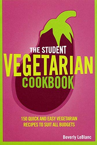 The Student Vegetarian Cookbook: 150 Quick and Easy Vegetarian Recipes to Suit All Budgets