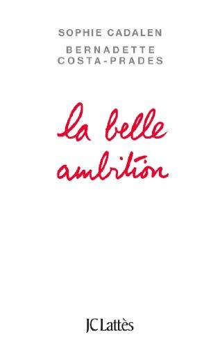 La belle ambition : comment conquérir sa vie