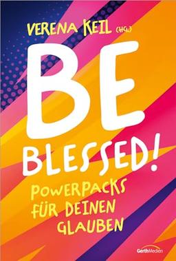 Be blessed!: Powerpacks für deinen Glauben