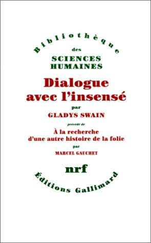 Dialogue avec l'insensé : essais d'histoire de la psychiatrie. A la recherche d'une autre histoire de la folie