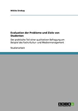 Evaluation der Probleme und Ziele von Studenten: Der praktische Teil einer qualitativen Befragung am Beispiel des Fachs Kultur- und Medienmanagement