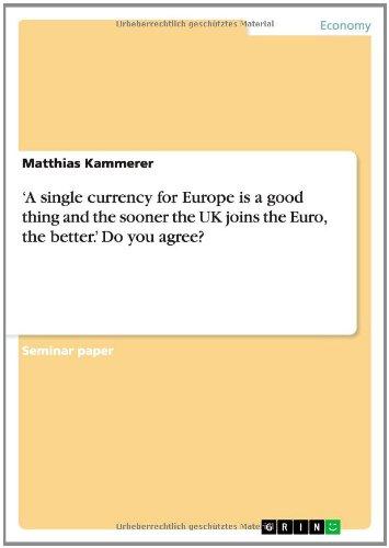 'A single currency for Europe is a good thing and the sooner the UK joins the Euro, the better.' Do you agree?