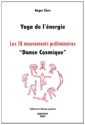 Yoga de l'énergie : les 18 mouvements préliminaires : danse cosmique