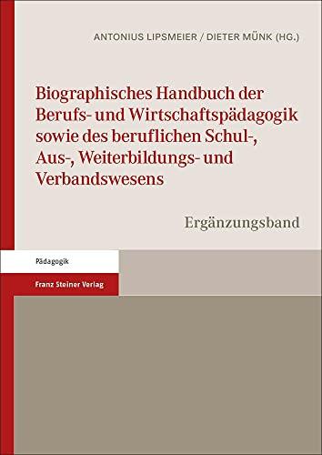 Biographisches Handbuch der Berufs- und Wirtschaftspädagogik sowie des beruflichen Schul-, Aus-, Weiterbildungs- und Verbandswesens: Ergänzungsband