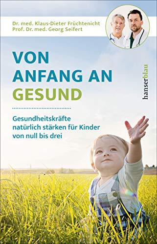 Von Anfang an gesund: Gesundheitskräfte natürlich stärken für Kinder von null bis drei