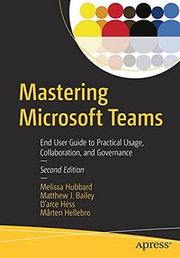 Mastering Microsoft Teams: End User Guide to Practical Usage, Collaboration, and Governance