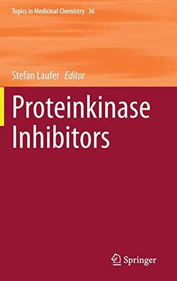 Proteinkinase Inhibitors (Topics in Medicinal Chemistry, 36, Band 36)