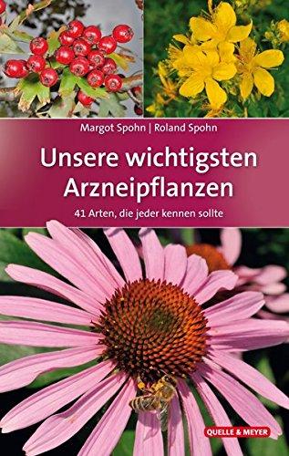 Unsere wichtigsten Arzneipflanzen: 41 Arten, die jeder kennen sollte