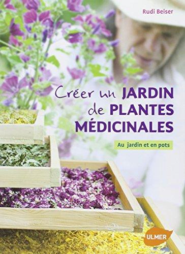 Créer un jardin de plantes médicinales : au jardin et en pots