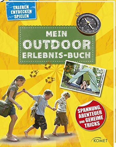 Mein Outdoor-Erlebnisbuch: Spannung, Abenteuer und geheime Tricks (Erleben, entdecken, spielen)