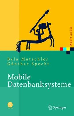 Mobile Datenbanksysteme: Architektur, Implementierung, Konzepte (Xpert.press)