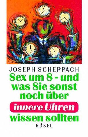 Sex um 8, und was Sie sonst noch über Innere Uhren wissen sollten. Besser leben mit Erkenntnissen der Chronobiologie