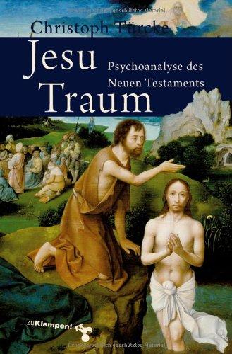 Jesu Traum: Psychoanalyse des Neuen Testaments