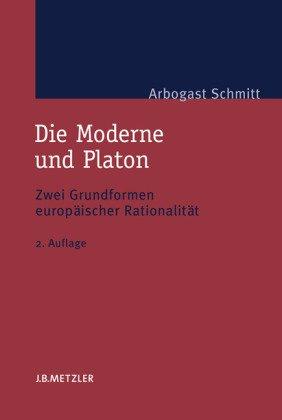 Die Moderne und Platon: Zwei Grundformen europäischer Rationalität