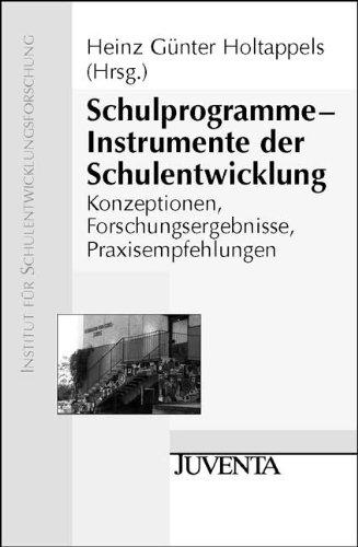 Schulprogramme - Instrumente der Schulentwicklung: Konzeptionen, Forschungsergebnisse, Praxisempfehlungen (Veröffentlichung des Instituts für Schulentwicklungsforschung)