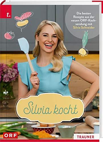 Silvia kocht: Die besten Rezepte aus der neuen ORF-Kochsendung mit Silvia Schneider