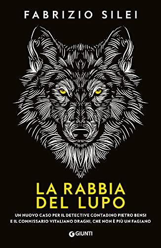 La rabbia del lupo: Un nuovo caso per il detective contadino Pietro Bensi e il commissario Vitaliano Draghi, che non è più un fagiano