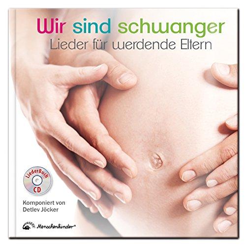 Wir sind schwanger: Lieder für werdende Eltern