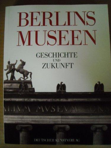 Berlins Museen. Geschichte und Zukunft