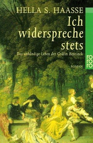 Ich widerspreche stets. Das unbändige Leben der Gräfin Bentinck.