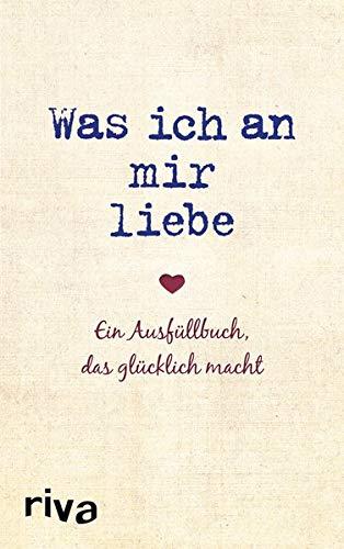 Was ich an mir liebe: Ein Ausfüllbuch, das glücklich macht