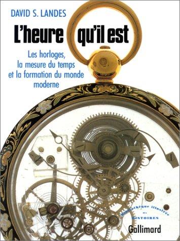 L'Heure qu'il est : les horloges, la mesure du temps et la formation du monde moderne