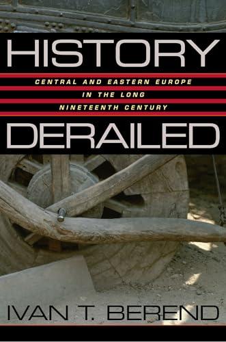 HISTORY DERAILED: Central and Eastern Europe in the Long Nineteenth Century