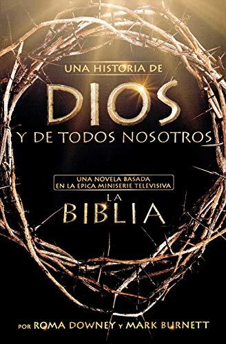 Una historia de Dios y de todos nosotros: Una novela basada en la épica miniserie televisiva La Biblia