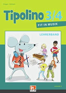 Tipolino 3/4 - Fit in Musik. Lehrerband. Ausgabe D: Klasse 3/4 (Tipolino: Fit in Musik)