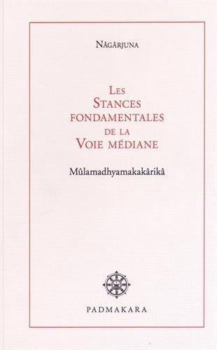 Les stances fondamentales de la voie médiane : Mûlamadhyamakakârikâ