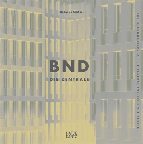 Jan Kleihues / Kleihues + Kleihues: BND. Die Zentrale / The Headquarter of the Federal Intelligence Agency