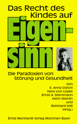 Das Recht des Kindes auf Eigensinn. Die Paradoxien von Störung und Gesundheit