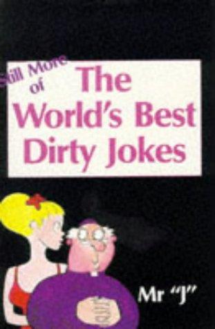 Still More World's Best Dirty Jokes