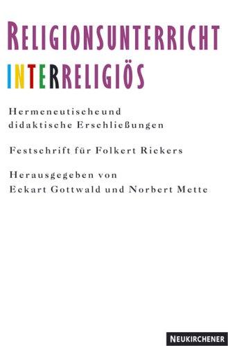 Religionsunterricht - interreligiös: Hermeneutische und didaktische Erschliessungen. Festschrift für Folkert Rickers zum 65. Geburtstag