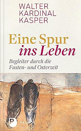 Eine Spur ins Leben: Begleiter für die Fasten - und Osterzeit