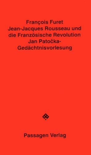 Jean- Jacques Rousseau und die Französische Revolution. Jan Patocka- Gedächtnisvorlesung 1994