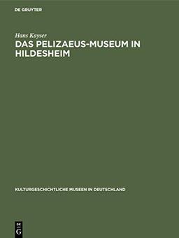 Das Pelizaeus-Museum in Hildesheim (Kulturgeschichtliche Museen in Deutschland, 9)