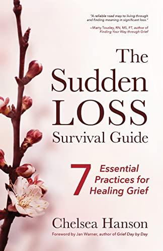 Sudden Loss Survival Guide: Seven Essential Practices for Healing Grief (Bereavement, Suicide, Mourning)