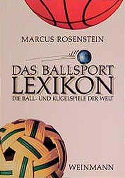 Das Ballsport Lexikon: Die Ball- und Kugelspiele der Welt