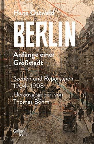 Berlin - Anfänge einer Großstadt: Szenen und Reportagen 1904-1908