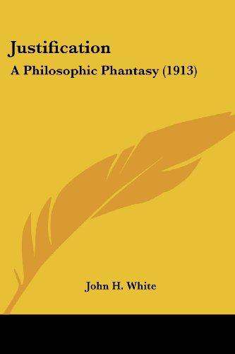 Justification: A Philosophic Phantasy (1913)