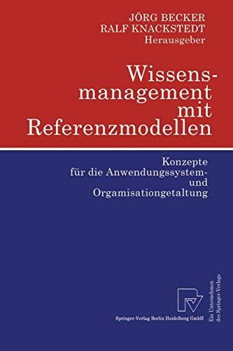 Wissensmanagement mit Referenzmodellen: Konzepte für die Anwendungssystem- und Orgamisationgetaltung (German Edition)