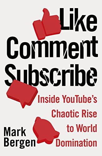 Like, Comment, Subscribe: Inside YouTube’s Chaotic Rise to World Domination