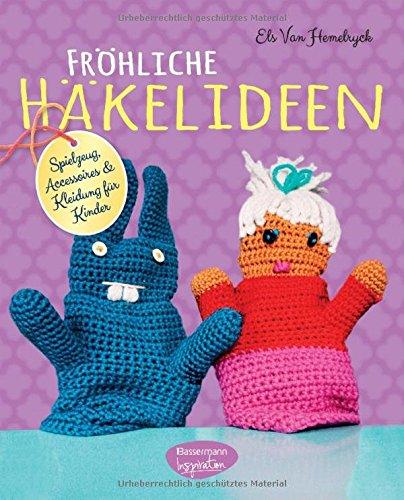 Fröhliche Häkelideen: Spielzeug, Accessoires und Kleidung für Kinder