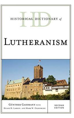 Historical Dictionary of Lutheranism, Second Edition (Historical Dictionaries of Religions, Philosophies, and Movements)