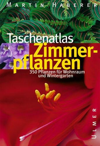 Taschenatlas Zimmerpflanzen. 350 Pflanzen für Wohnraum und Wintergarten