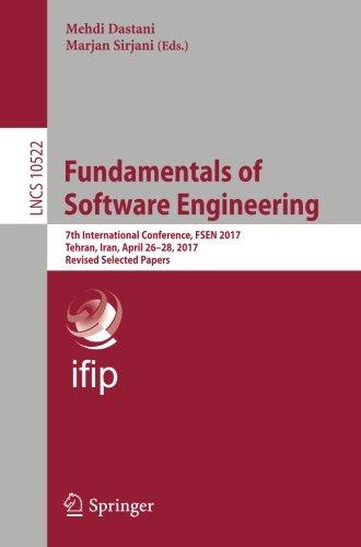 Fundamentals of Software Engineering: 7th International Conference, FSEN 2017, Tehran, Iran, April 26-28, 2017, Revised Selected Papers (Lecture Notes in Computer Science, Band 10522)