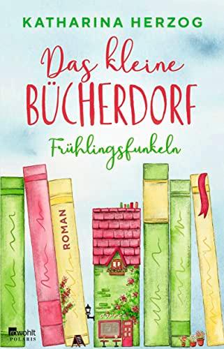 Das kleine Bücherdorf: Frühlingsfunkeln: Die hinreißende Fortsetzung der neuen Reihe der Bestseller-Autorin (Das schottische Bücherdorf, Band 2)