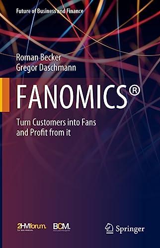 FANOMICS®: Turn Customers into Fans and Profit from it (Future of Business and Finance)